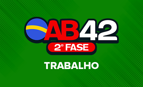 2ª FASE TRABALHO OAB 42 - ONLINE (AO VIVO)