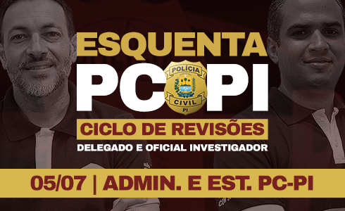 ESQUENTA PC PI ADMINISTRAÇÃO PÚBLICA + ESTATUTO DA PCPI (05/07) ONLINE (AO VIVO)