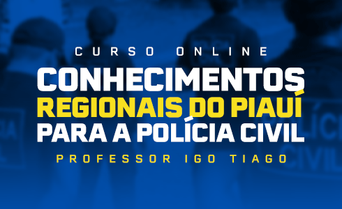 CURSO ONLINE CONHECIMENTOS REGIONAIS DO PIAUÍ PARA POLICIA CIVIL