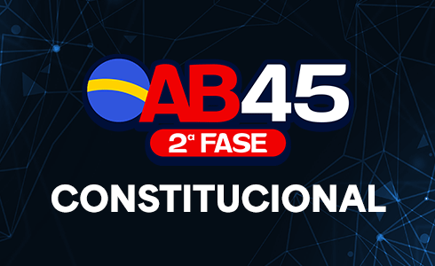 2ª FASE CONSTITUCIONAL OAB 45 - ONLINE (AO VIVO)