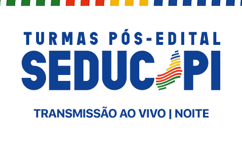  CURSO PÓS-EDITAL SEDUC-PI - NOITE - ONLINE (AO VIVO)
