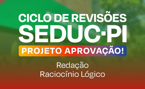  CICLO DE REVISÕES SEDUC - PI - 07/03 (RACIOCÍNIO LÓGICO/REDAÇÃO) - AO VIVO (ONLINE)
