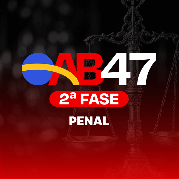 2ª FASE PENAL OAB 47 - ONLINE - NOITE (AO VIVO) 