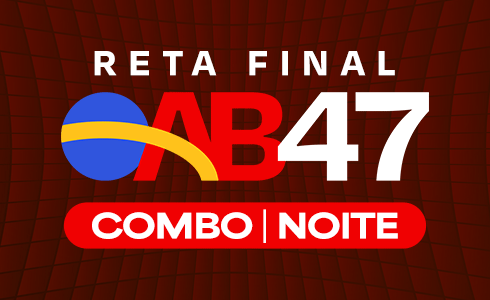  COMBO OAB 47 (RETA FINAL + REVISÃO 3X40 + MARATONAPI) TRANSMISSÃO AO VIVO - NOITE (ONLINE)