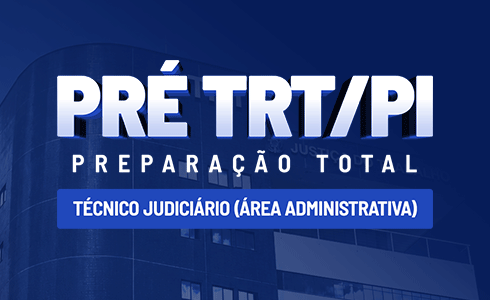 PRÉ TRT/PI - TÉCNICO JUDICIÁRIO - ÁREA ADMINISTRATIVA -TARDE - (AO VIVO) - ON LINE